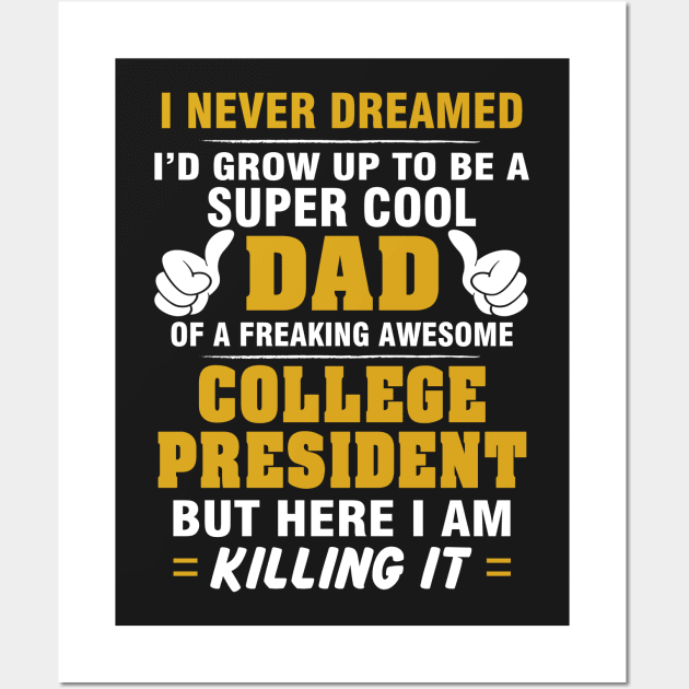College President Dad  – Cool Dad Of Freaking Awesome College President Wall Art by isidrobrooks